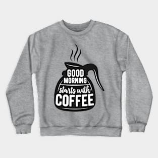 Good morning starts with COFFEE, Coffee lover gift idea. Crewneck Sweatshirt